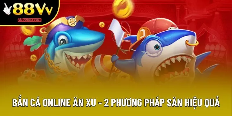 Bắn Cá Online Ăn Xu - 3 Điểm Đặc Biệt Khiến Người Chơi Yêu Thích