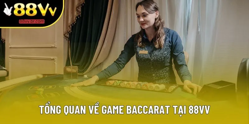 Tổng quan về game baccarat tại 88VV Tổng quan về game baccarat tại 88VV