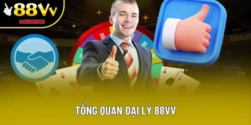 Tổng quan đại lý 88VV Tổng quan đại lý 88VV