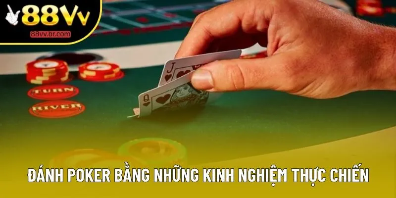 Đánh poker bằng những kinh nghiệm thực chiến Đánh poker bằng những kinh nghiệm thực chiến