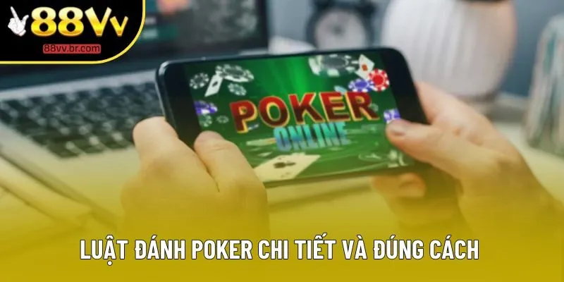 Luật đánh poker chi tiết và đúng cách Luật đánh poker chi tiết và đúng cách