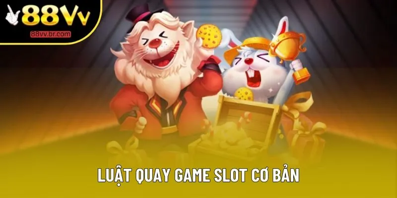 Luật quay game slot cơ bản