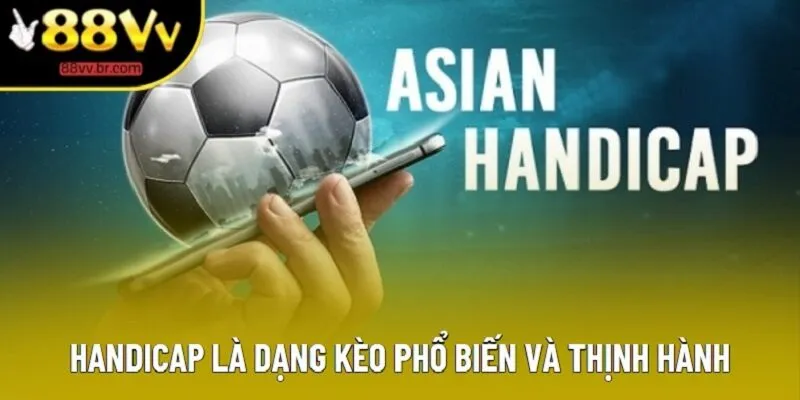 Handicap là dạng kèo phổ biến và thịnh hành Handicap là dạng kèo phổ biến và thịnh hành