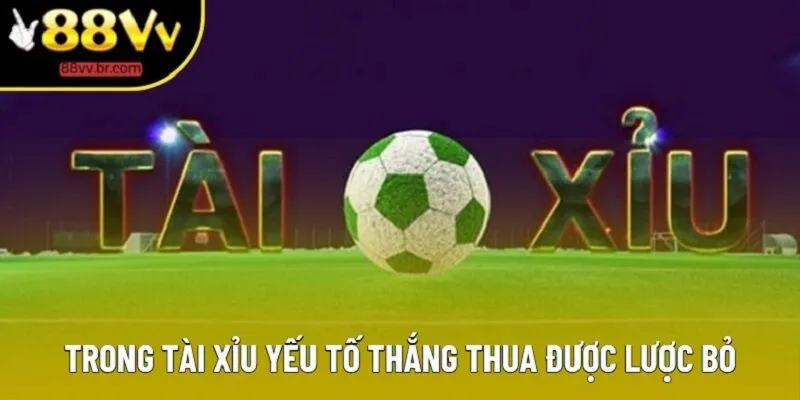 Trong tài xỉu yếu tố thắng thua được lược bỏ Trong tài xỉu yếu tố thắng thua được lược bỏ