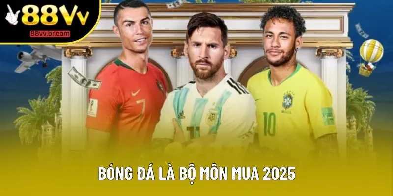 Bóng đá là bộ môn mua 2025